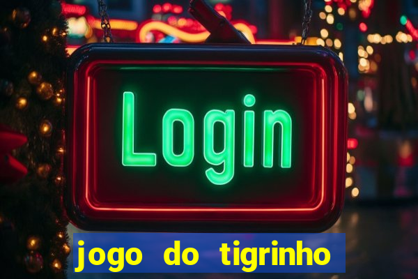 jogo do tigrinho que da bonus no cadastro